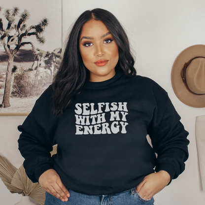 Selfish with my Energy | Sweatshirt