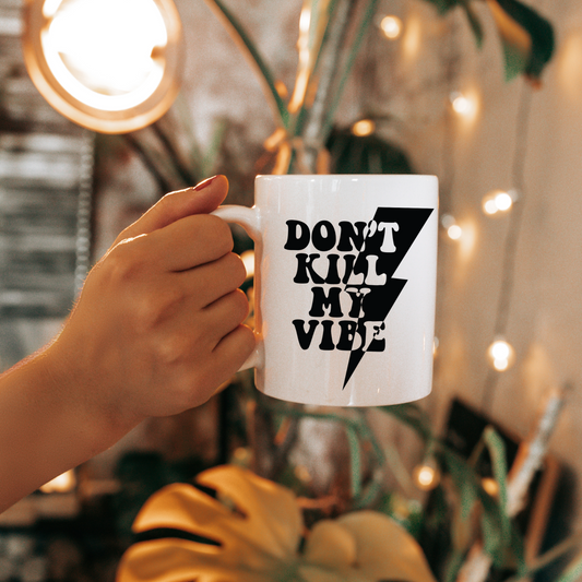 Don't Kill My Vibe | Mug