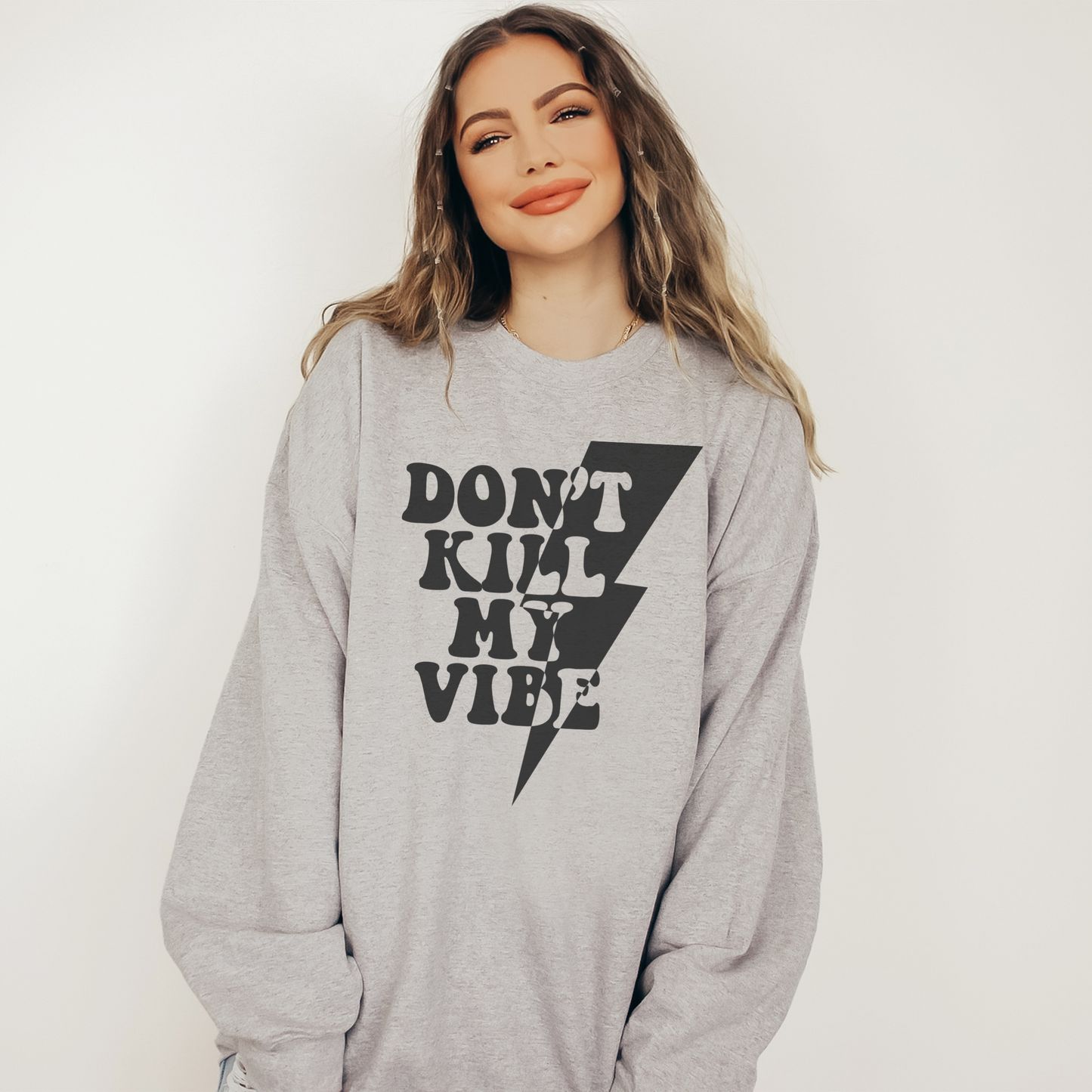 Dont Kill My Vibe | Sweatshirt